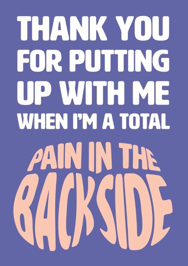 Cheeky Thank You Card - Putting Up With Me - Pain In The Backside  -P in the A created by Versed Aid