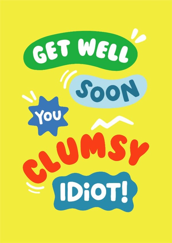 Funny Get Well Card - Clumsy Idiot created by Helen Thompson