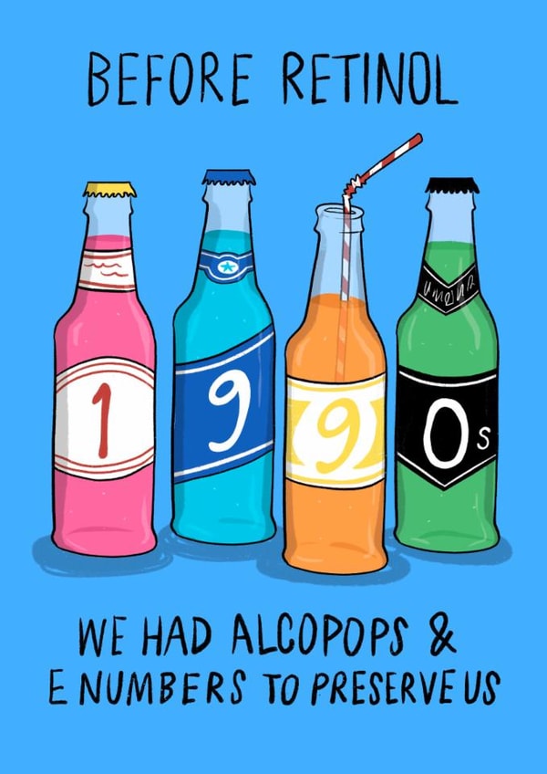Funny Birthday Card - Before Retinol - Alcopops - E Numbers created by Running with Scissors