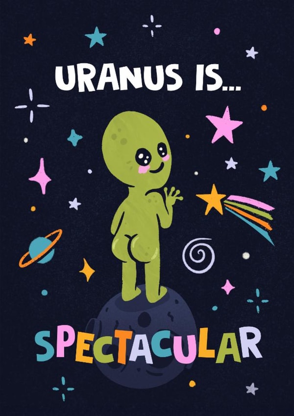 Funny Anniversary/Birthday Card - Uranus Is Spectacular - Alien created by Woody's Design