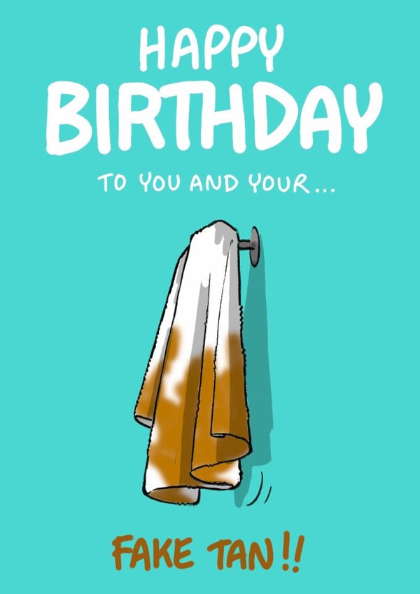 Funny Birthday Card - To You And Your Fake Tan - Fake Tan Towel created by Bryony Jackson Walters