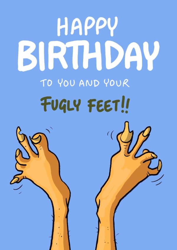 Funny Birthday Card - Happy Birthday To You And Your Fugly Feet created by Bryony Jackson Walters