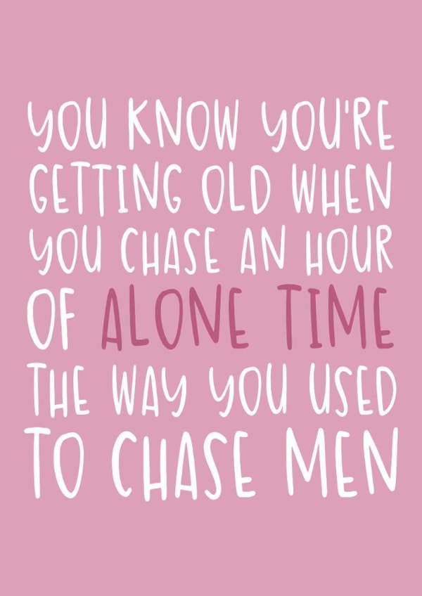 Funny Birthday Card - For Her - Chasing Alone Time Like You Used to Chase Men created by Brogan Thomas