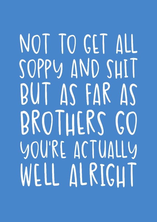Funny Birthday Card- For Brother - You’re Actually Well Alright created by Brogan Thomas