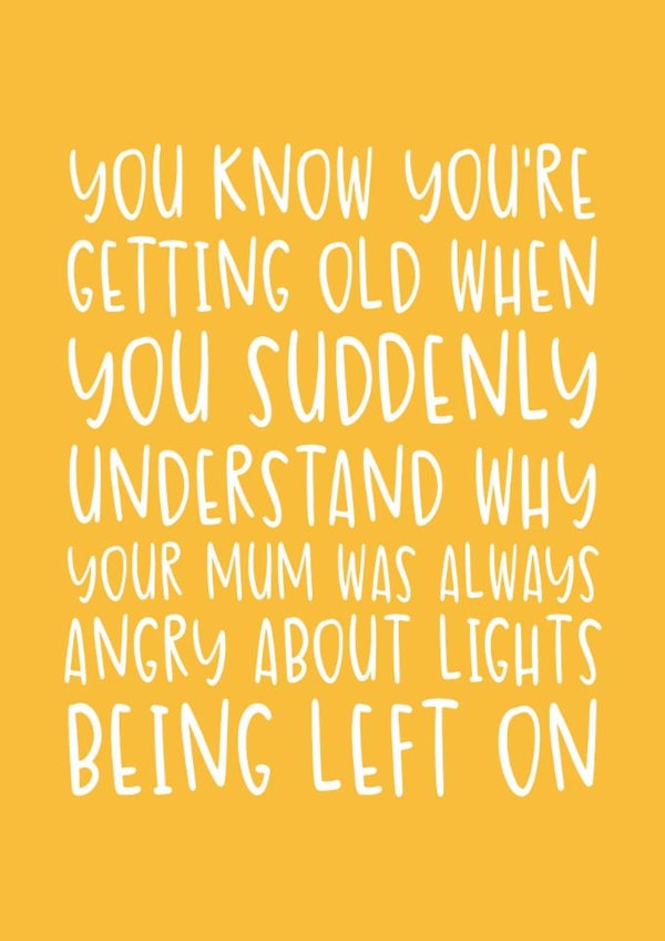 Funny Birthday Card - Getting Old - Angry About Lights Being Left On created by Brogan Thomas