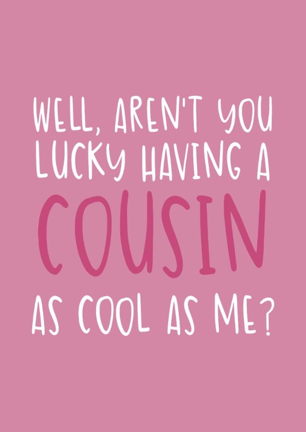 Funny Birthday Card - For Cousin - As Cool As Me created by Brogan Thomas