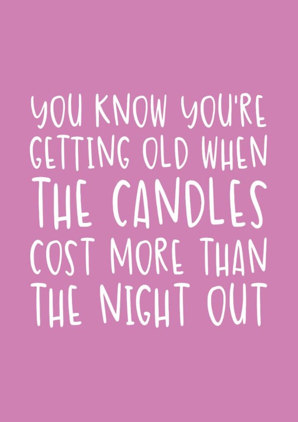 Funny Birthday Card - Getting Old - Candles Cost More Than The Night Out created by Brogan Thomas