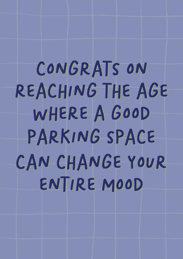 Funny Birthday Card - For Him - Reaching The Age Where A Good Parking Space - Change Your Entire Mood created by Sweetlove Press