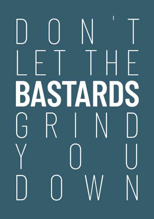 Don't Let the Bastards Get You Down created by FurzePrints