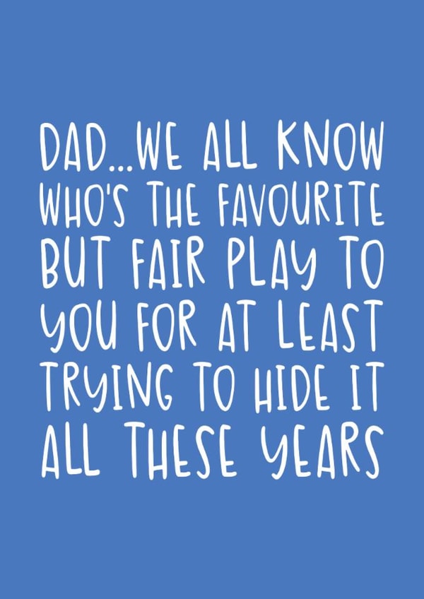 Funny Birthday/Father's Day Card - We All Know Who the Favourite Is - Trying To Hide It created by Brogan Thomas