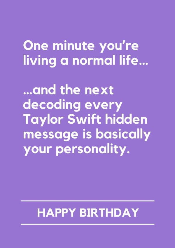 Funny Birthday Card - One Minute You're Living A Normal Life - Taylor Swift Hidden Message created by Lemonade Insight