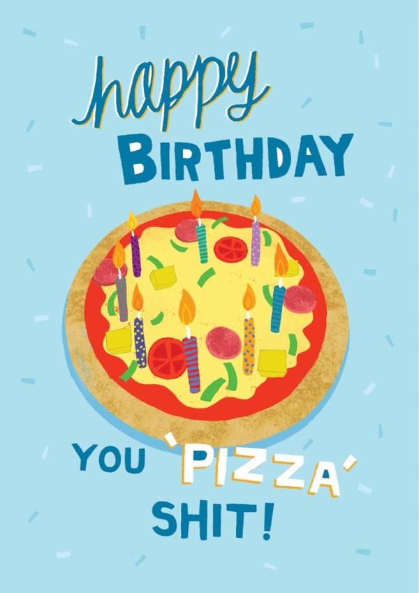Funny Birthday Card - Pizza Shit created by Pencilface