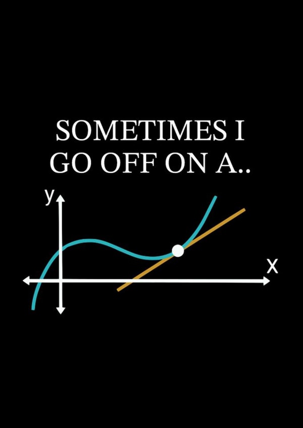 Funny Birthday Card - Maths - Sometimes I Go Off On A Tangent created by LaYNOVIC