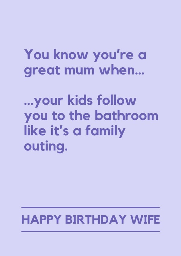 Funny Birthday Card - For Wife - Kids Follow You To The Bathroom created by Lemonade Insight