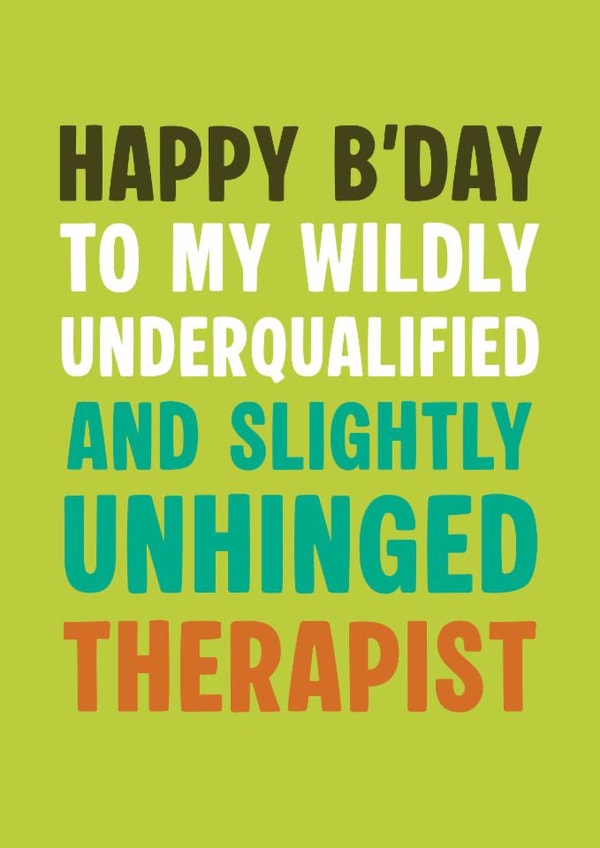 Unhinged Therapist – Funny Birthday Card created by Picardso