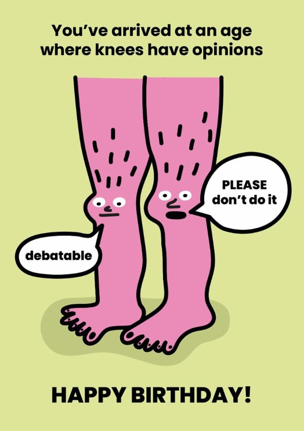 Funny Birthday Card - You've Arrived At An Age Where Knees Have Opinions - Knees created by Seekprint