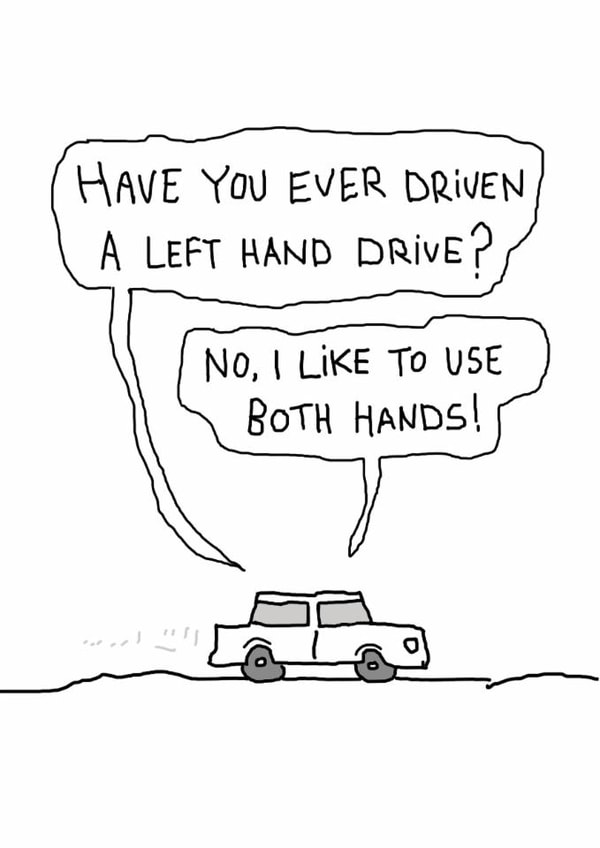 Funny Birthday Card - Ever Driven A Left Hand Drive? - Prefer Both Hands! created by Reason to Send