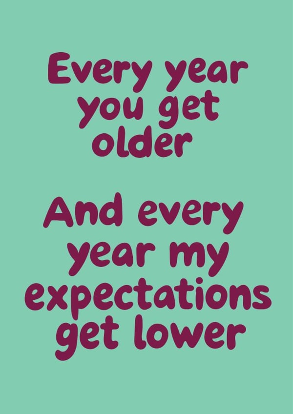 Funny Birthday Card - Every Year My Expectations Get Lower created by @Laura Lonsdale Designs