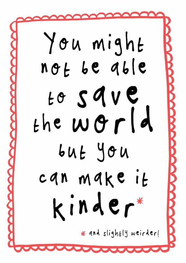 Heartfelt Just Because/Love & Friendship Card - Can't Save The World - Make It Kinder created by Bow & Bell