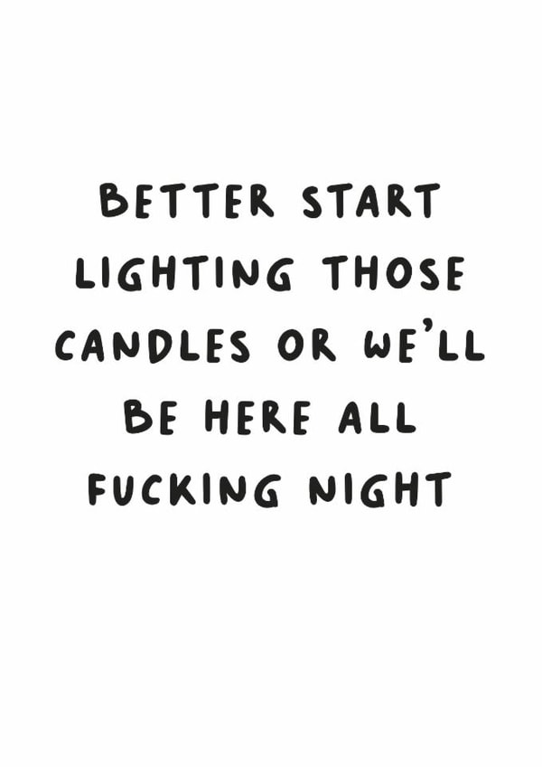 Funny Birthday Card — Better Start Lighting The Candles created by Picardso