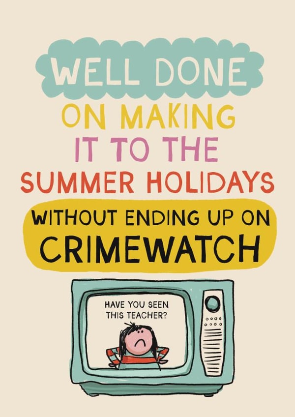 Funny Thank You Card - Well Done On Making It To The Summer Holidays - Crimewatch created by Giddy Kipper
