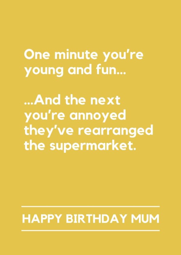 Funny Birthday Card - For Mum - One Minute You're Young And Fun - Supermarket Rearranged created by Lemonade Insight