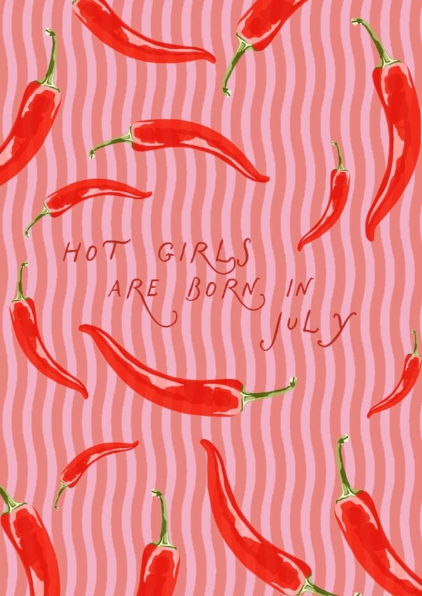 Hot Girls Are Born In July Chilli Print Birthday Card for Besties created by Illustratoni