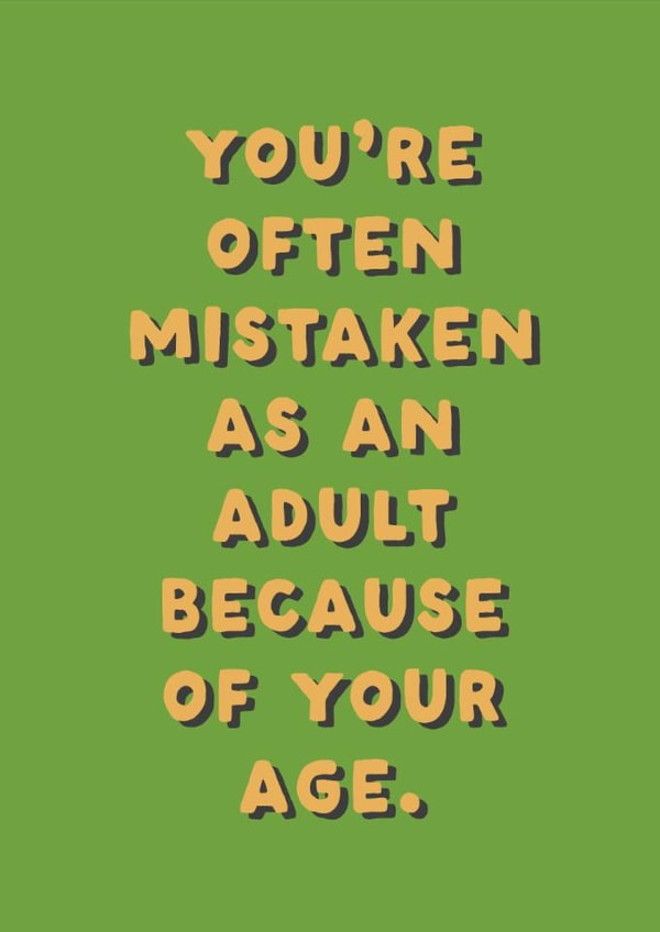 Funny Birthday Card - You're Often Mistaken As An Adult Because Of Your Age created by Ohh Deer