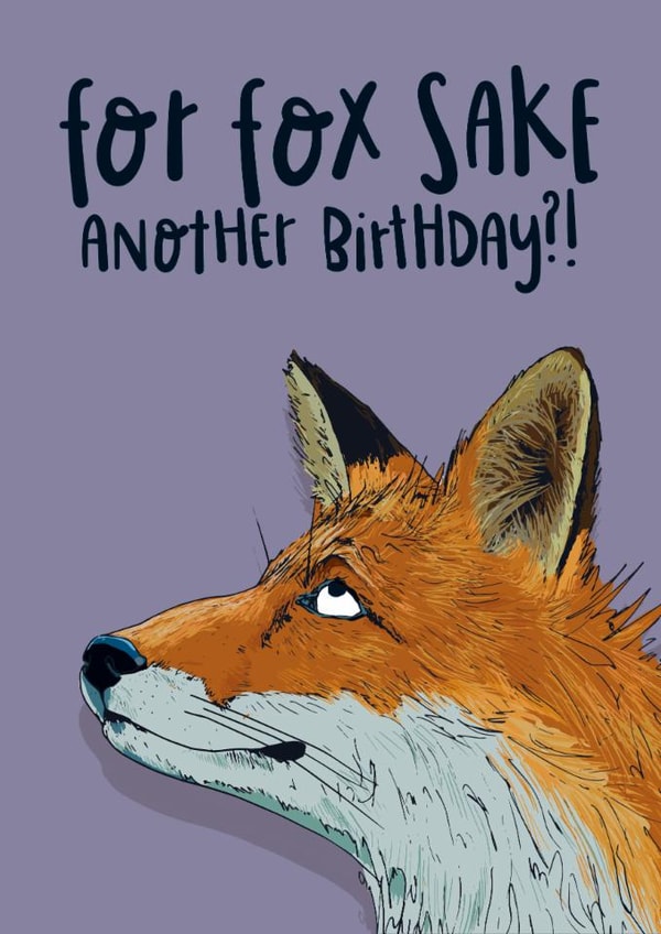 Funny Birthday Card - For Fox Sake - Another Birthday created by Lovely Paper Stuff ltd
