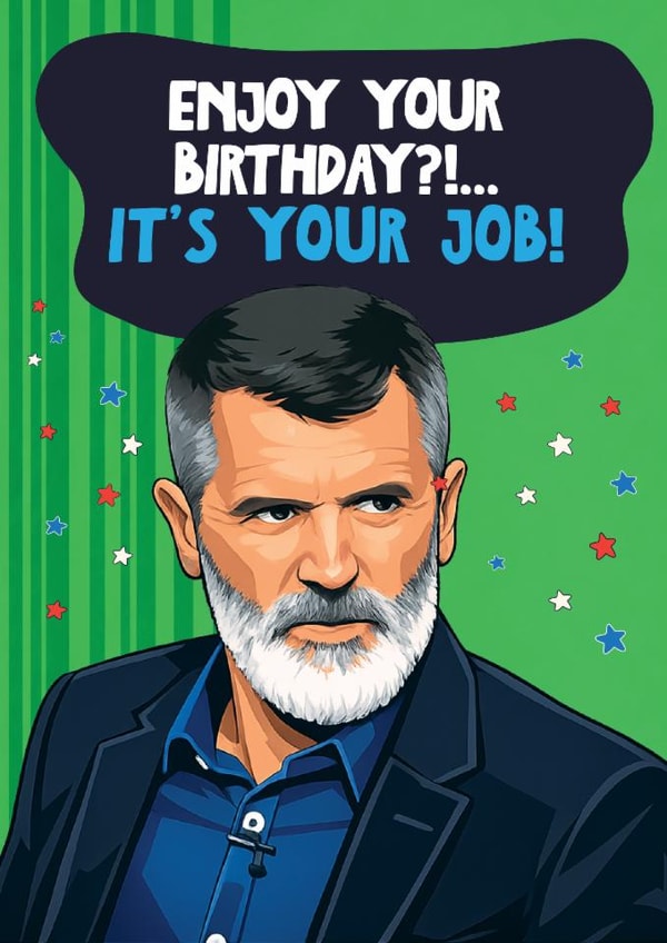 Funny Birthday Card - Roy Keane - It's Your Job! created by Artsy Gift Co
