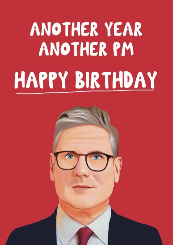 Funny Birthday Card - Keir Starmer - Another Year Another Pm created by Giddy Kipper