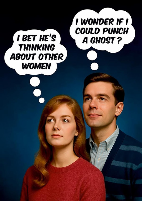 Funny Anniversary Card - Bet He's Thinking About Other Women - Wonder If I Could Punch A Ghost? created by Dean Morris Cards