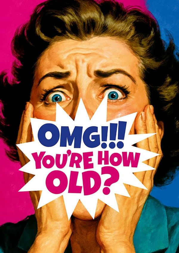 Funny Birthday Card - OMG!!! You're How Old? - For Her created by Dean Morris Cards