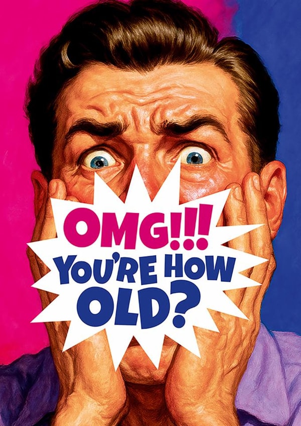 Funny Birthday Card - For Him - OMG!!! You're How Old? created by Dean Morris Cards
