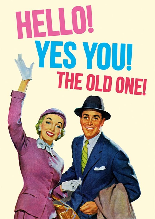 Funny Birthday Card - Hello! Yes You! - The Old One created by Dean Morris Cards