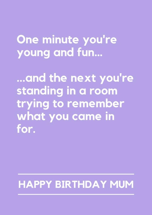 Funny Birthday Card - For Mum - Forgot Why You Came In created by Lemonade Insight