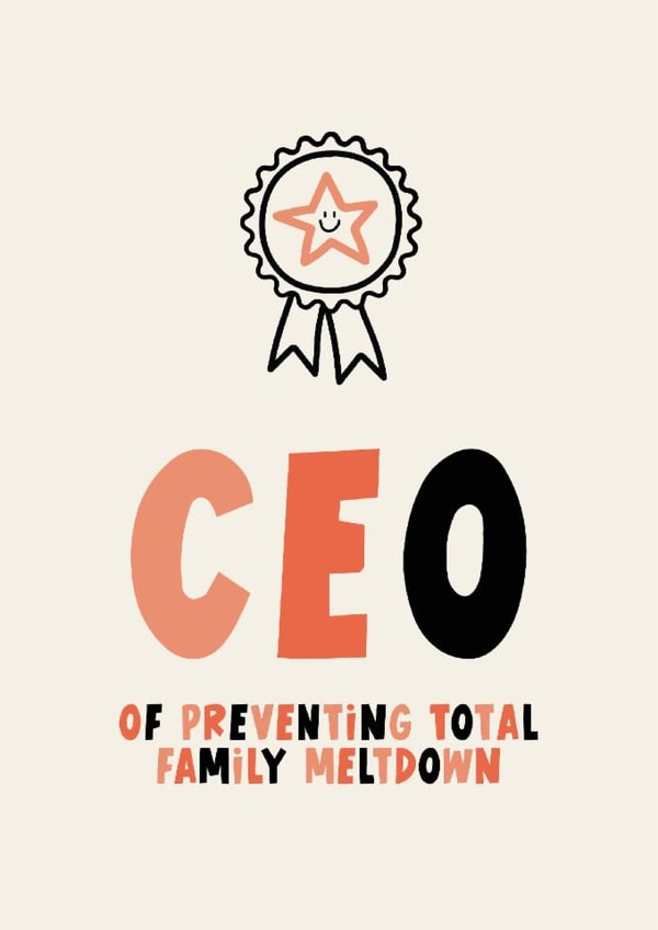 Funny Mother's Day/Father's Day Card - CEO Of Preventing Total Family Meltdown created by Lucy Maggie Designs