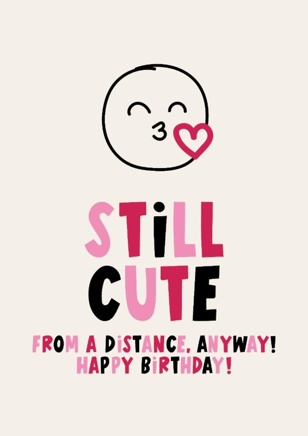 Funny Birthday Card - Still Cute From A Distance created by Lucy Maggie Designs
