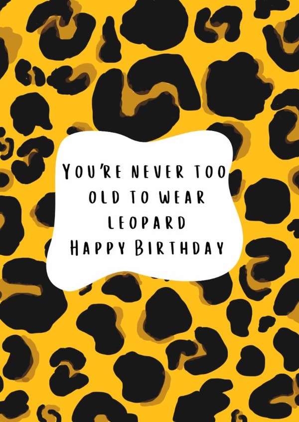 Leopard Loving Birthday Card - never too old for animal print created by Sukhi Writes Stuff