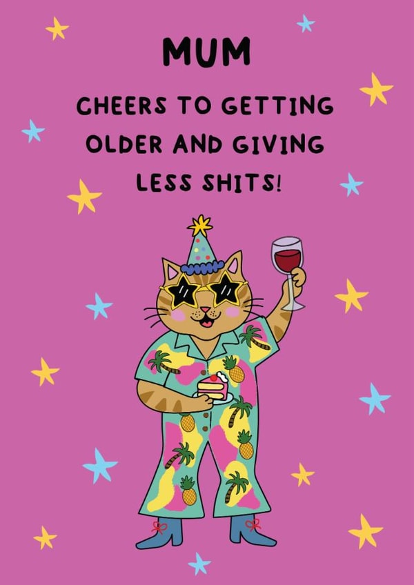 Funny Birthday Card - Cheers To Getting Older And Giving Less Shits - For Mum created by @Laura Lonsdale Designs