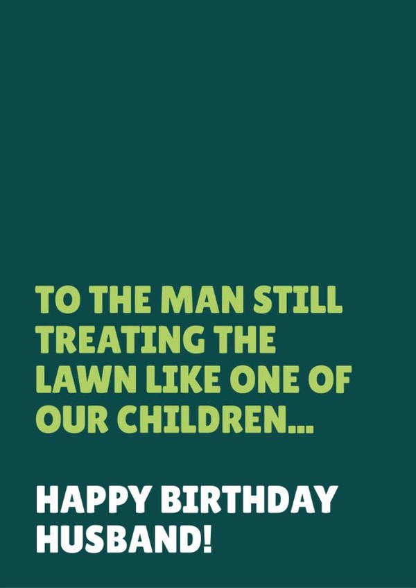 Funny Birthday Card - For Husband - Treating The Lawn Like One Of Our Children created by Blush & Blossom 