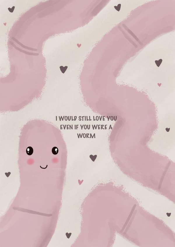 Cute Anniversary Card - I would still love you even if you were a worm created by Caitlin Aranha