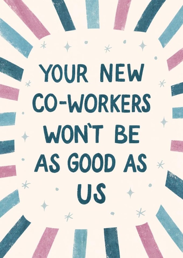 Funny Group Leaving Card - New Co-Workers Not As Good created by Silky Rose Design