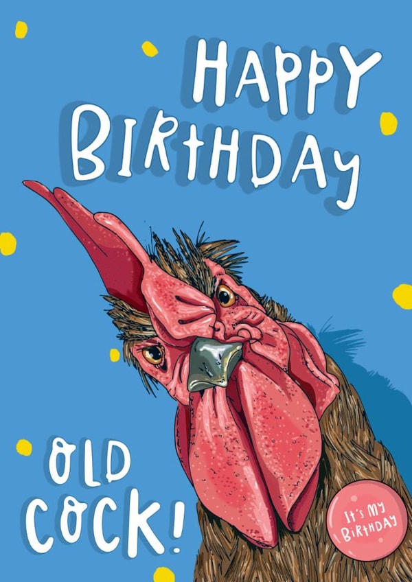 Happy Birthday Old Cock! Funny Cockerel Birthday Card for Him/Boyfriend/Husband created by Lovely Paper Stuff ltd