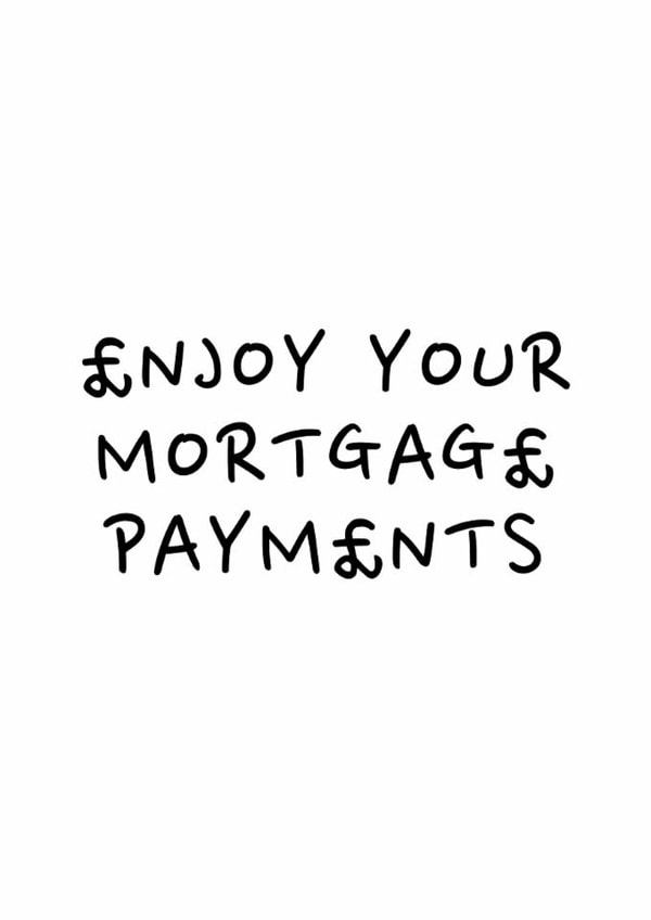 Funny New Home Card - Mortgage Payments created by DIY CARDS