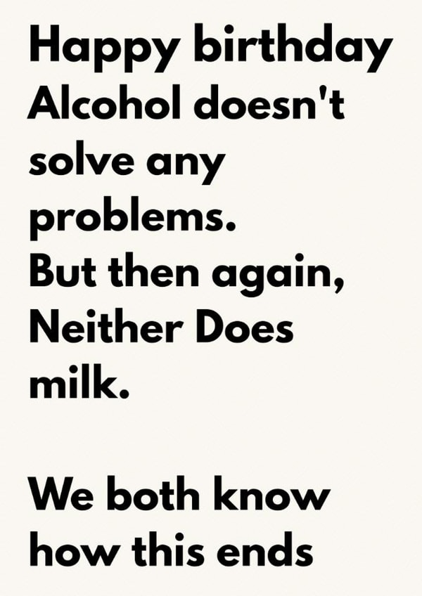 Funny Birthday Card – Alcohol Doesn’t Solve Any Problems, But Neither Does Milk created by The Awkward Card Company