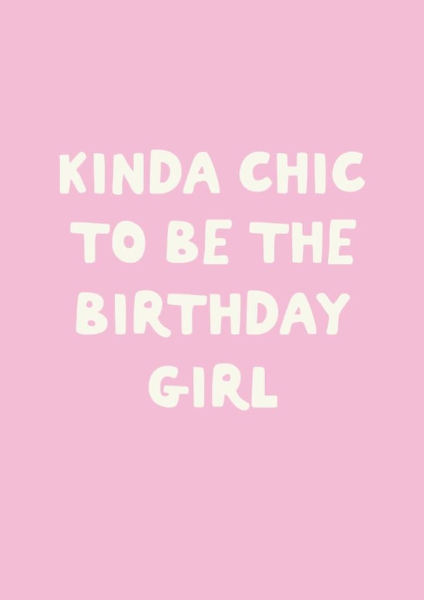 Funny Birthday Card - Kinda Chic To Be The Birthday Girl created by Sweetlove Press