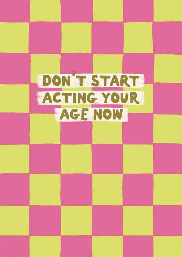 Funny Birthday Card - Acting Your Age - For Her created by Sweetlove Press