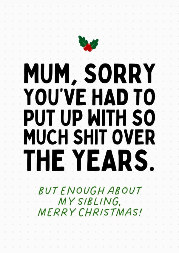 Funny Christmas Card for Mum - Enough About My Sibling created by Sundiva Designs