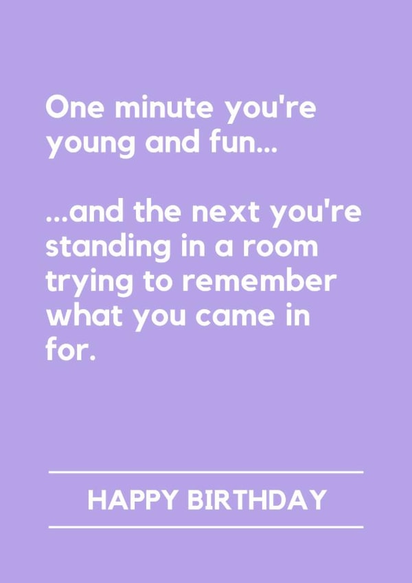 Funny Birthday Card - One Minute You're Young And Fun - Forgot Why You Came In created by Lemonade Insight
